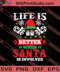 Life Is Better When Santa Is Involved Christmas SVG PNG EPS DXF Silhouette Cut Files