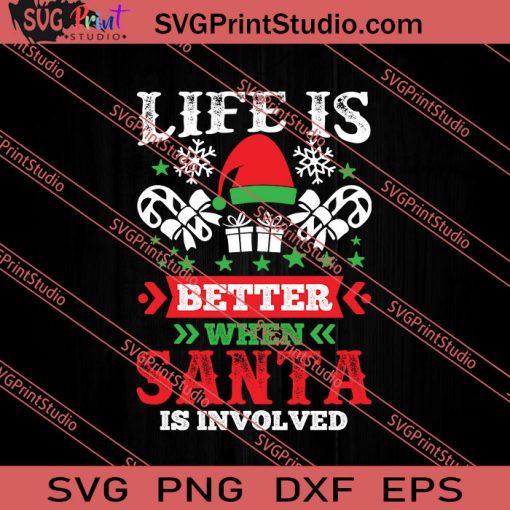 Life Is Better When Santa Is Involved Christmas SVG PNG EPS DXF Silhouette Cut Files