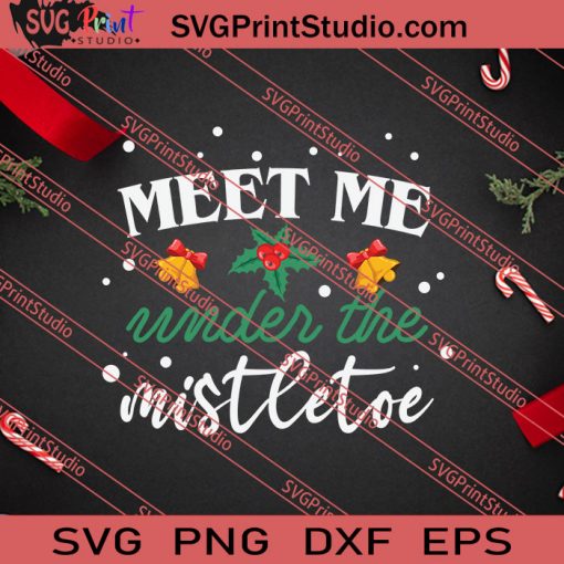 Meet Me Under The Mistletoe Christmas SVG PNG EPS DXF Silhouette Cut Files