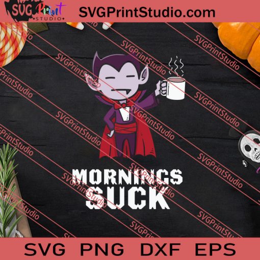 Mornings Suck Vampire Halloween SVG PNG EPS DXF Silhouette Cut Files