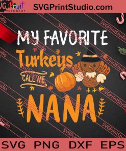 My Favorite Turkey Call Me Nana Thanksgiving SVG PNG EPS DXF Silhouette Cut Files