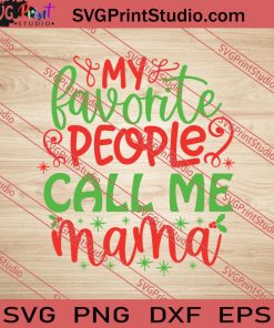 My Favorite People Call Me Mama SVG PNG EPS DXF Silhouette Cut Files