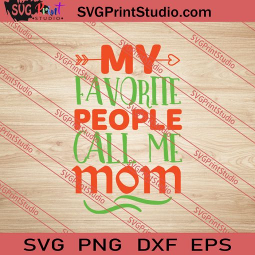 My Favorite People Call Me Mom SVG PNG EPS DXF Silhouette Cut Files