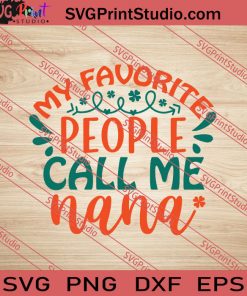 My Favorite People Call Me Nana SVG PNG EPS DXF Silhouette Cut Files