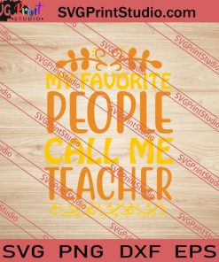 My Favorite People Call Me Teacher SVG PNG EPS DXF Silhouette Cut Files