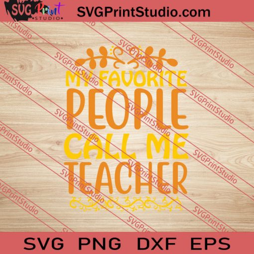 My Favorite People Call Me Teacher SVG PNG EPS DXF Silhouette Cut Files