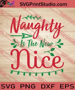 Naughty Is The New Nice Christmas SVG PNG EPS DXF Silhouette Cut Files