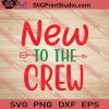 New To The Crew Christmas SVG PNG EPS DXF Silhouette Cut Files