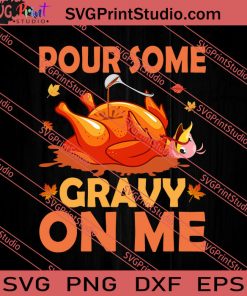 Thanksgiving Pour Some Gravy On Me SVG PNG EPS DXF Silhouette Cut Files