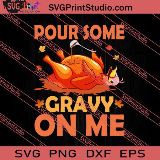 Thanksgiving Pour Some Gravy On Me SVG PNG EPS DXF Silhouette Cut Files