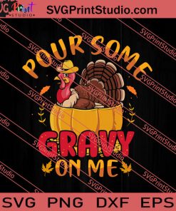 Pour Some Gravy On Me Thanksgiving SVG PNG EPS DXF Silhouette Cut Files
