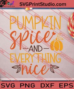 Pumpkin Spice And Everything Nice SVG PNG EPS DXF Silhouette Cut Files
