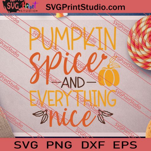 Pumpkin Spice And Everything Nice SVG PNG EPS DXF Silhouette Cut Files
