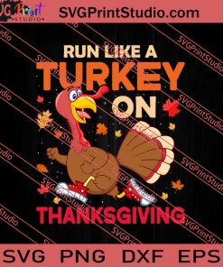 Run Like A Turkey On Thanksgiving SVG PNG EPS DXF Silhouette Cut Files