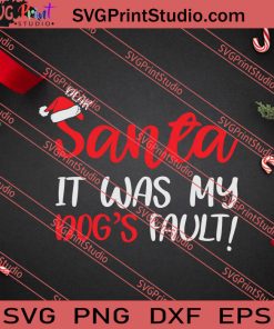 Santa It Was My Dogs Fault SVG PNG EPS DXF Silhouette Cut Files