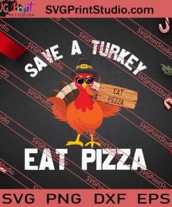Save A Turkey Eat Pizza Thanksgiving SVG PNG EPS DXF Silhouette Cut Files
