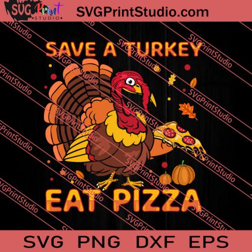 Save A Turkey Eat Pizza Thanksgiving SVG PNG EPS DXF Silhouette Cut Files
