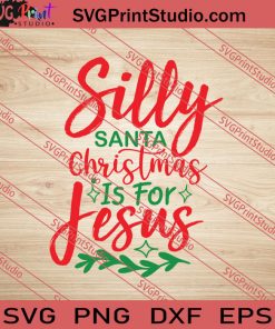 Silly Santa Christmas Is For Jesus SVG PNG EPS DXF Silhouette Cut Files