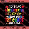 So Long Kindergarten It's Been Fun Look Out 1st Grade Here I Come SVG PNG EPS DXF Silhouette Cut Files