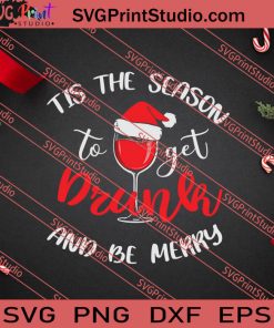 Tis The Season To Get Drunk SVG PNG EPS DXF Silhouette Cut Files