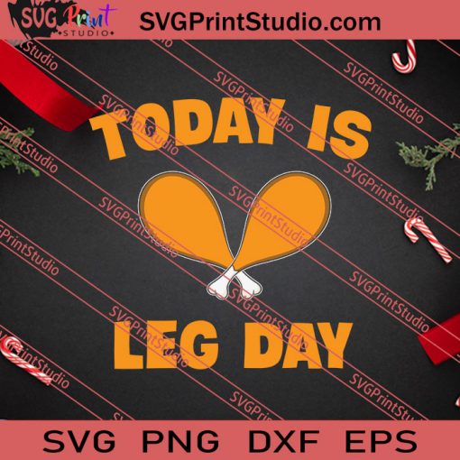 Today Is Leg Day Thanksgiving SVG PNG EPS DXF Silhouette Cut Files