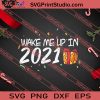 Wake Me Up In 2021 Christmas SVG PNG EPS DXF Silhouette Cut Files