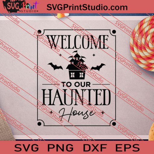 Welcome To Our Haunted House Halloween SVG PNG EPS DXF Silhouette Cut Files