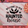Welcome To Our Haunted House Halloween SVG PNG EPS DXF Silhouette Cut Files