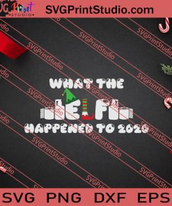 What The Elf Happened Christmas SVG PNG EPS DXF Silhouette Cut Files