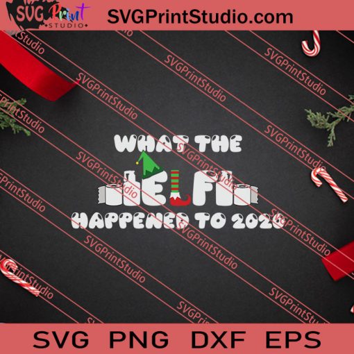 What The Elf Happened Christmas SVG PNG EPS DXF Silhouette Cut Files