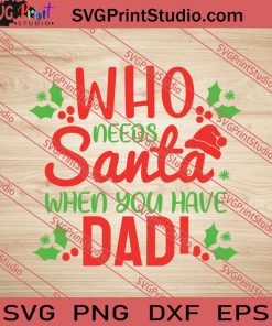 Who Needs Santa When You Have Dad Christmas SVG PNG EPS DXF Silhouette Cut Files