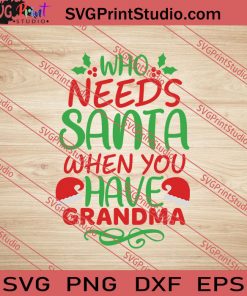 Who Needs Santa When You Have Grandma SVG PNG EPS DXF Silhouette Cut Files