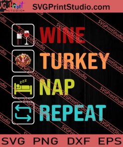 Wine Turkey Nap Repeat Thanksgiving SVG PNG EPS DXF Silhouette Cut Files