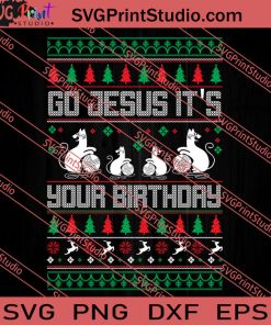 Go Jesus Its Your Birthday Christmas SVG PNG EPS DXF Silhouette Cut Files