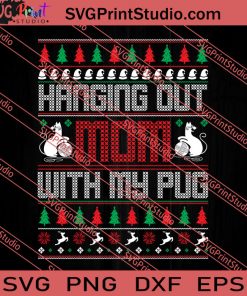 Hanging Out Mom With My Pug Christmas SVG PNG EPS DXF Silhouette Cut Files