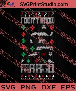 I Dont Know Margo Christmas SVG PNG EPS DXF Silhouette Cut Files