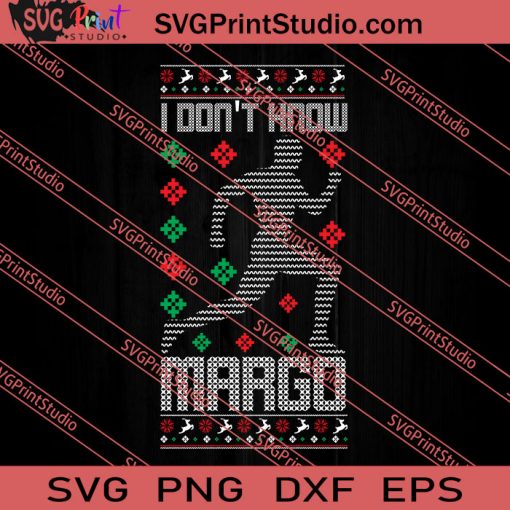 I Dont Know Margo Christmas SVG PNG EPS DXF Silhouette Cut Files