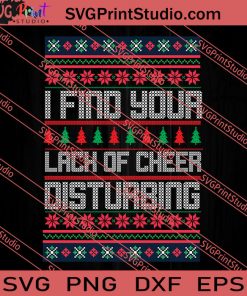 I Find Your Lack Of Cheer Disturbing Christmas SVG PNG EPS DXF Silhouette Cut Files