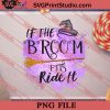 If The Broom Fits Ride It Halloween PNG, Halloween Costume PNG Instant Download