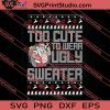 Too Cute To Wear Ugly Sweater Christmas SVG PNG EPS DXF Silhouette Cut Files