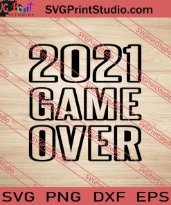 2021 Game Over SVG PNG EPS DXF Silhouette Cut Files