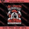 All Women Are Created Equal Firefighters SVG PNG EPS DXF Silhouette Cut Files