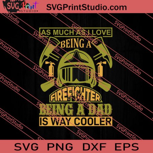 As Much As I Love Being A Firefighter Being A Dad SVG PNG EPS DXF Silhouette Cut Files