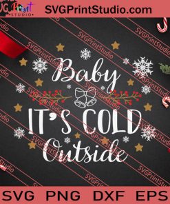 Baby It's Cold Outside Christmas SVG PNG EPS DXF Silhouette Cut Files