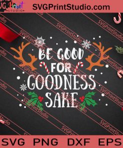 Be Good For Goodness Sake Christmas SVG PNG EPS DXF Silhouette Cut Files
