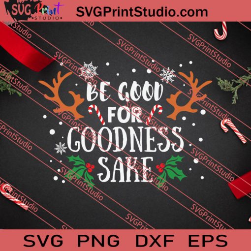 Be Good For Goodness Sake Christmas SVG PNG EPS DXF Silhouette Cut Files