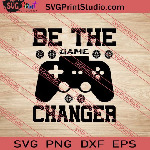Be The Game Changer SVG PNG EPS DXF Silhouette Cut Files