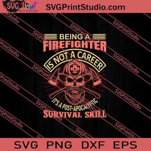 Being A Firefighter Is Not A Career Survival Skill SVG PNG EPS DXF Silhouette Cut Files