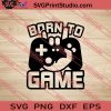 Born To Game SVG PNG EPS DXF Silhouette Cut Files