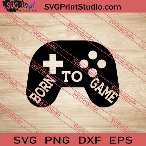 Born To Game SVG PNG EPS DXF Silhouette Cut Files
